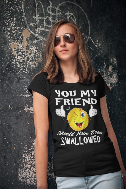 Design #1 - You My Friend Should Have Been Swallowed