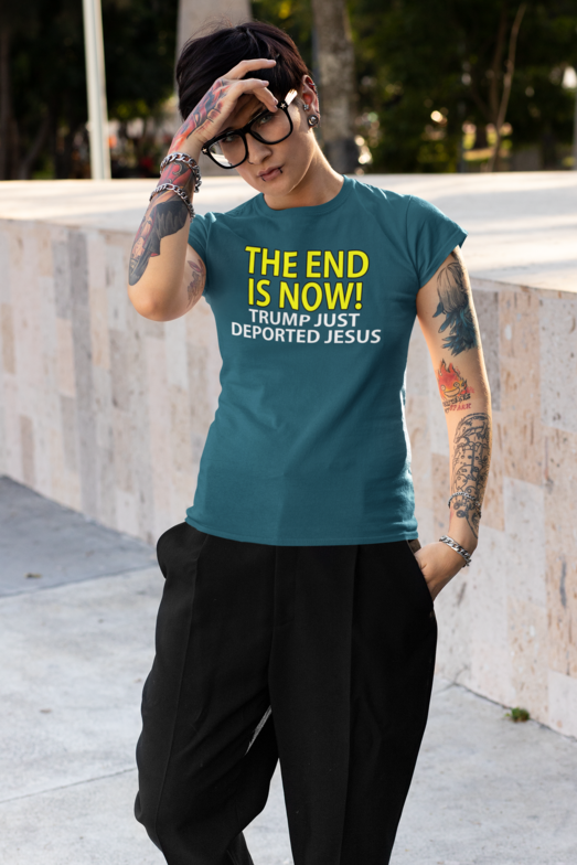 Design #34 - The End Is Now! Trump just deported Jesus