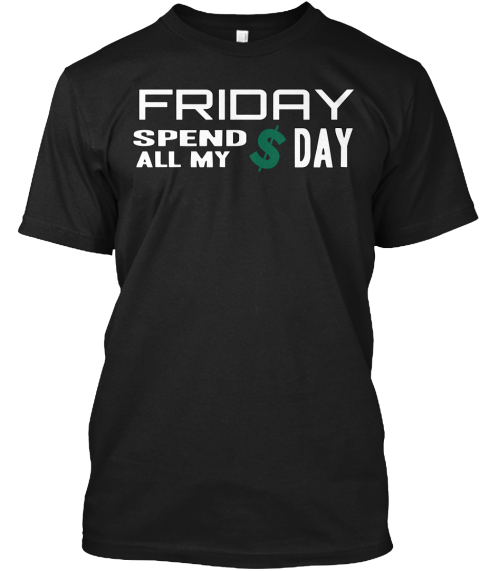 Friday Spend All My $ Day